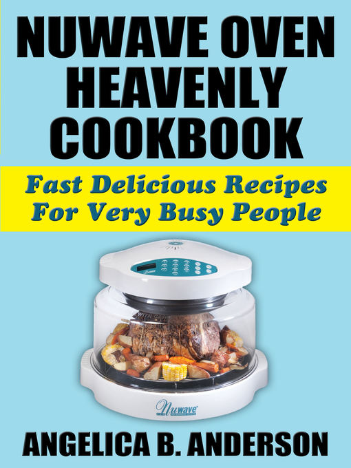 Title details for NuWave Oven Heavenly Cookbook by Angelica Anderson - Available